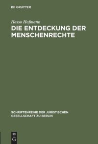 cover of the book Die Entdeckung der Menschenrechte: Zum 50. Jahrestag der Allgemeinen Menschenrechtserklärung vom 10. Dezember 1948. Vortrag gehalten vor der Juristischen Gesellschaft zu Berlin am 25. November 1998