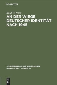 cover of the book An der Wiege deutscher Identität nach 1945: Franz Böhm zwischen Ordo und Liberalismus. Vortrag gehalten vor der Juristischen Gesellschaft zu Berlin am 4. November 1992