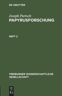 cover of the book [Heft 2] Papyrusforschung: Vortrag, gehalten am 25. Oktober 1913 vor der Wissenschaftlichen Gesellschaft zu Freiburg i. B.