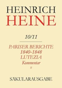 cover of the book Heinrich Heine Säkularausgabe: BAND 10/11 K2 Pariser Berichte 1840-1848 und Lutezia. Berichte über Politik, Kunst und Volksleben. Kommentar. Teilband II