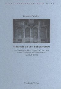 cover of the book Memoria an der Zeitenwende. Die Stiftungen Jakob Fuggers des Reichen vor und während der Reformation (ca. 1505-1555)