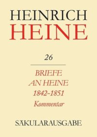 cover of the book Heinrich Heine Säkularausgabe: BAND 26 K Briefe an Heine 1842-1851. Kommentar