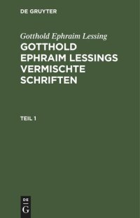 cover of the book Gotthold Ephraim Lessings Vermischte Schriften: Teil 1