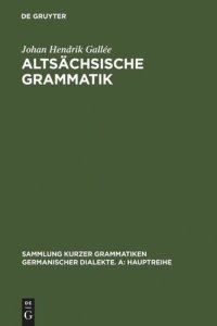 cover of the book Altsächsische Grammatik: Mit Berichtigungen und Literaturnachträgen. Nach Wendelin Försters letzter Ausgabe in Auswahl bearbeitet und mit Einleitung und Glossar versehen