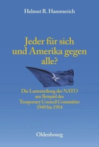 cover of the book Jeder für sich und Amerika gegen alle?: Die Lastenteilung der NATO am Beispiel des Temporary Council Committee 1949-1954