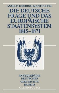 cover of the book Die deutsche Frage und das europäische Staatensystem 1815-1871