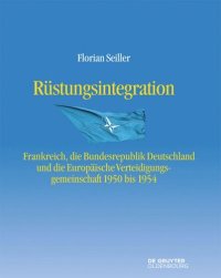 cover of the book Rüstungsintegration: Frankreich, die Bundesrepublik Deutschland und die Europäische Verteidigungsgemeinschaft 1950 bis 1954