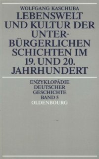 cover of the book Lebenswelt und Kultur der unterbürgerlichen Schichten im 19. und 20. Jahrhundert