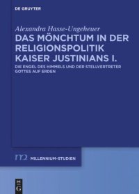 cover of the book Das Mönchtum in der Religionspolitik Kaiser Justinians I.: Die Engel des Himmels und der Stellvertreter Gottes auf Erden