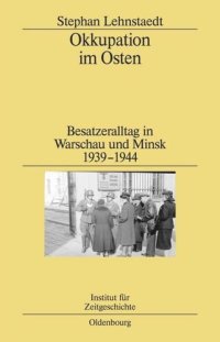 cover of the book Okkupation im Osten: Besatzeralltag in Warschau und Minsk 1939-1944