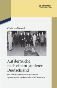 cover of the book Auf der Suche nach einem "anderen Deutschland": Das Verhältnis Frankreichs zur DDR im Spannungsfeld von Perzeption und Diplomatie