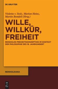 cover of the book Wille, Willkür, Freiheit: Reinholds Freiheitskonzeption im Kontext der Philosophie des 18. Jahrhunderts