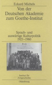 cover of the book Von der Deutschen Akademie zum Goethe-Institut: Sprach- und auswärtige Kulturpolitik 1923-1960