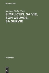 cover of the book Simplicius, sa vie, son oeuvre, sa survie: Actes du colloque international de Paris (28. Sept. - 1er Oct. 1985)