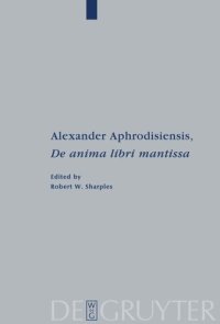 cover of the book Alexander Aphrodisiensis, "De anima libri mantissa": A new edition of the Greek text with introduction and commentary