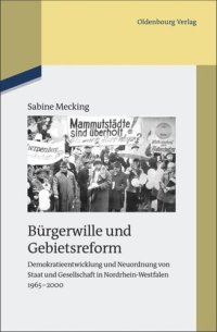 cover of the book Bürgerwille und Gebietsreform: Demokratieentwicklung und Neuordnung von Staat und Gesellschaft in Nordrhein-Westfalen 1965-2000