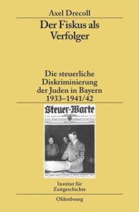 cover of the book Der Fiskus als Verfolger: Die steuerliche Diskriminierung der Juden in Bayern 1933-1941/42