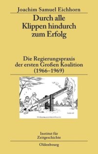 cover of the book Durch alle Klippen hindurch zum Erfolg: Die Regierungspraxis der ersten Großen Koalition (1966–1969)