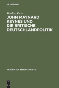 cover of the book John Maynard Keynes und die britische Deutschlandpolitik: Machtanspruch und ökonomische Realität im Zeitalter der Weltkriege 1919–1946