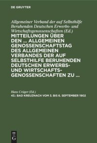 cover of the book Mitteilungen über den ... Allgemeinen Genossenschaftstag des Allgemeinen Verbandes der auf Selbsthilfe beruhenden Deutschen Erwerbs- und Wirtschaftsgenossenschaften zu ...: 43. Bad Kreuznach vom 3. bis 6. September 1902