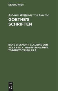 cover of the book Goethe’s Schriften: Band 3 Egmont. Claudine von Villa Bella. Erwin und Elmire. Torquato Tasso. Lila