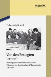 cover of the book Von den Besiegten lernen?: Die kriegsgeschichtliche Kooperation der U.S. Armee und der ehemaligen Wehrmachtselite 1945-1961