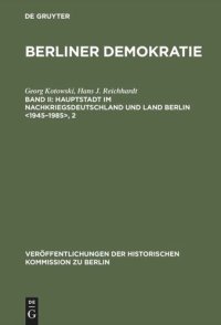 cover of the book Berliner Demokratie. Band II Hauptstadt im Nachkriegsdeutschland und Land Berlin : Mit einem statistischen Anhang zur Wahl- und Sozialstatistik des demokratischen Berlin 