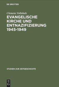 cover of the book Evangelische Kirche und Entnazifizierung 1945–1949: Die Last der nationalsozialistischen Vergangenheit