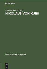 cover of the book Nikolaus von Kues: Wissenschaftliche Konferenz des Plenums der Deutschen Akademie der Wissenschaften zu Berlin anläßlich der 500. Wiederkehr seines Todesjahres. Referate und Diskussionsbemerkungen