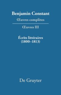 cover of the book Œuvres complètes: III Écrits littéraires (1800–1813)