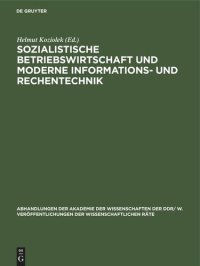 cover of the book Sozialistische Betriebswirtschaft und moderne Informations- und Rechentechnik: Tagung des Wissenschaftlichen Rates für die Wirtschaftswissenschaftliche Forschung bei der Akademie der Wissenschaften der DDR gemeinsam mit seinem Hauptgebietsrat für Fragen d