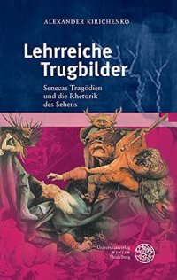 cover of the book Lehrreiche Trugbilder: Senecas Tragödien und die Rhetorik des Sehens