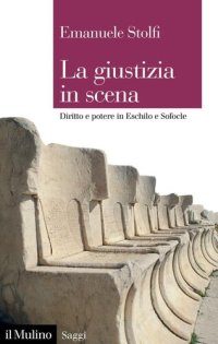 cover of the book La giustizia in scena. Diritto e potere in Eschilo e Sofocle
