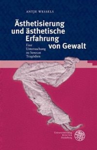 cover of the book Ästhetisierung und ästhetische Erfahrung von Gewalt: Ein Untersuchung zu Senecas Tragödien. Habilitationsschrift