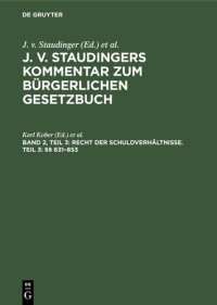 cover of the book J. v. Staudingers Kommentar zum Bürgerlichen Gesetzbuch: Band 2, Teil 3 Recht der Schuldverhältnisse. Teil 3: §§ 631–853