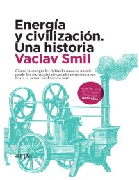 cover of the book Energía y civilización. Una historia. Cómo la energía ha definido nuestro mundo desde las sociedades de cazadores-recolectores hasta la actual civilización fósil