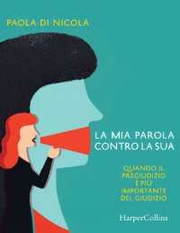 cover of the book La mia parola contro la sua. Quando il pregiudizio è più importante del giudizio