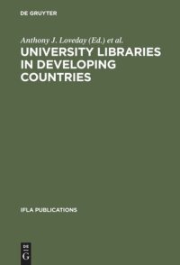 cover of the book University Libraries in Developing Countries: Structure and Function in Regard to Information Transfer for Science and Technology. Proceedings of the IFLA/Unesco Pre-Session Seminar for Librarians from Developing Countries, München, August 16-19, 1983