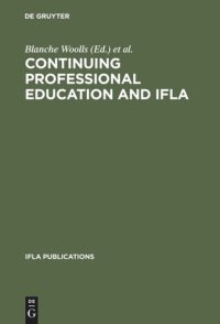 cover of the book Continuing Professional Education and IFLA: Past, Present, and a Vision for the Future ; Papers from the IFLA CPERT Second World Conference on Continuing Professional Education for the Library and Information Science Professions. A Publication of the Cont