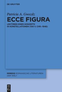 cover of the book Ecce figura: Lektüren eines Konzepts in Konstellationen (100 v. Chr.–1946)