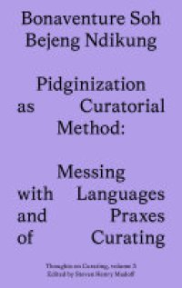 cover of the book Pidginization as Curatorial Method: Messing with Languages and Praxes of Curating