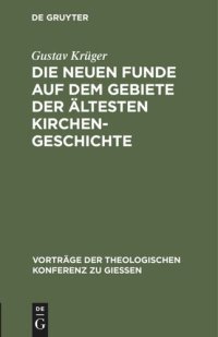 cover of the book Die neuen Funde auf dem Gebiete der ältesten Kirchengeschichte: (1889–1898)