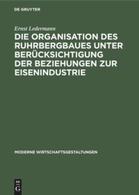 cover of the book Die Organisation des Ruhrbergbaues unter Berücksichtigung der Beziehungen zur Eisenindustrie