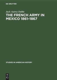 cover of the book The French army in Mexico 1861–1867: A study in military government