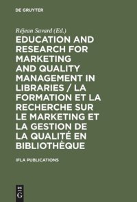 cover of the book Education and Research for Marketing and Quality Management in Libraries / La formation et la recherche sur le marketing et la gestion de la qualité en bibliothèque: Satellite Meeting / Colloque Satellite Québec, August 14-16 Août 2001