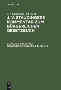 cover of the book J. v. Staudingers Kommentar zum Bürgerlichen Gesetzbuch: Band 2, Teil 2 Recht der Schuldverhältnisse, Teil 2: §§ 433–630