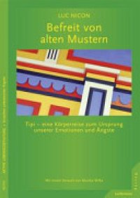 cover of the book Befreit von alten Mustern: Tipi - eine Körperreise zum Ursprung unserer Emotionen und Ängste