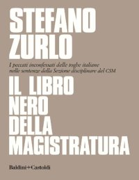 cover of the book Il libro nero della magistratura. I peccati inconfessati delle toghe italiane nelle sentenze della Sezione disciplinare del CSM