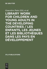 cover of the book Library Work for Children and Young Adults in the Developing Countries / Les enfants, les jeunes et les bibliothèques dans les pays en développement: Proceedings of the IFLA/UNESCO Pre-Session Seminar in Leipzig, GDR, 10-15 August, 1981 / Actes du Séminai