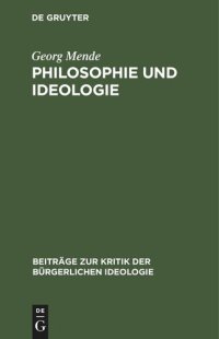 cover of the book Philosophie und Ideologie: Marxistische-leninistische Polemik in philosophiehistorischer Bewährungsprobe